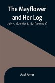 The Mayflower and Her Log; July 15, 1620-May 6, 1621 (Volume 4)