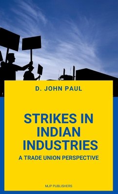 STRIKES IN INDIAN INDUSTRIES A TRADE UNION PERSPECTIVE - Paul, D John