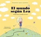 El Mundo Según Lea. Cuentos Para Pensar / The World According to Lea. Stories to Think about
