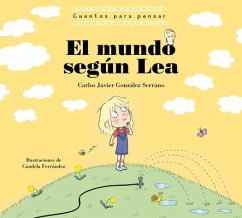 El Mundo Según Lea. Cuentos Para Pensar / The World According to Lea. Stories to Think about - Gonzalez, Carlos Javier