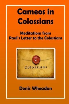 Cameos in Colossians: Meditations from Paul's Letter to the Colossians - Wheadon, Denis