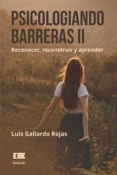 Psicologiando barreras II: Reconocer, reconstruir y aprender - Gallardo Rojas, Luis