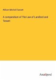 A compendium of The Law of Landlord and Tenant