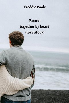 Bound together by heart (love story) - Poole, Freddie