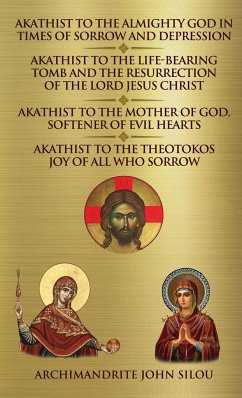 Akathist to the Almighty God in Times of Sorrow and Depression Akathist to the Life-bearing Tomb and the Resurrection of the Lord Jesus Christ - Silou, Archimandrite John