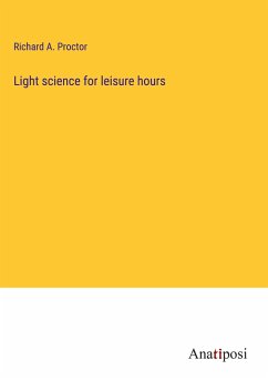 Light science for leisure hours - Proctor, Richard A.