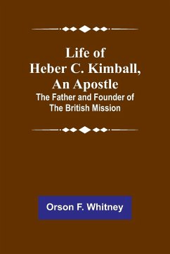 Life of Heber C. Kimball, an Apostle - F. Whitney, Orson