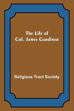 The Life of Col. James Gardiner - Tract Society, Religious