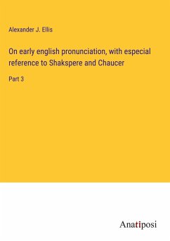 On early english pronunciation, with especial reference to Shakspere and Chaucer - Ellis, Alexander J.