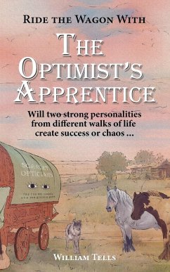 The Optimist's Apprentice: Will two strong personalities from different walks of life create success or chaos ... - Tells, William