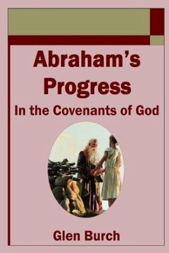 Abraham's Progress in the Covenants of God - Burch, Glen