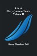 Life of Mary Queen of Scots, Volume II - Bild 1