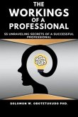 The Workings of a Professional: 55 Unravelling Secrets of a successful Professional