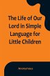 The Life of Our Lord in Simple Language... - Bild 1