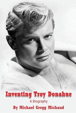 Inventing Troy Donahue - The Making of a Movie Star - Michaud, Michael Gregg