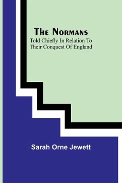 The Normans; told chiefly in relation to their conquest of England - Orne Jewett, Sarah