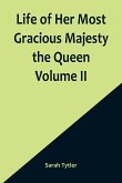 Life of Her Most Gracious Majesty the Queen Volume II