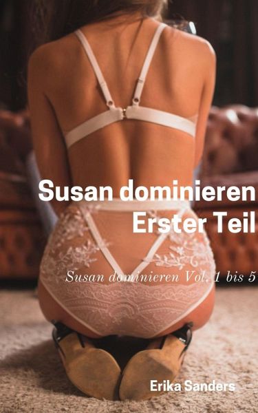 Susan dominieren. Erster Teil (eBook, ePUB) Susan dominieren. Erster Teil (eBook, ePUB)