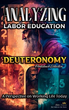 Cover Analyzing the Labor Education in Deuteronomy: A Perspective on Working Life Today (The Education of Labor in the Bible, #5) (eBook, ePUB)