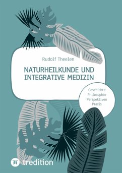 Naturheilkunde und integrative Medizin - Grundlagen einer ganzheitlichen Heilkunde (eBook, ePUB) - Theelen, Rudolf