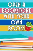Open a Bookstore with Your Own Books (Financial Freedom, #115) (eBook, ePUB)