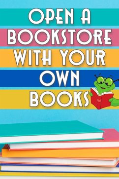 Open a Bookstore with Your Own Books (Financial Freedom, #115) (eBook, ePUB) - King, Joshua