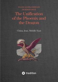 The Unification of the Phoenix and the Dragon (eBook, ePUB) - Aghili Dehnavi, Ellias; Savoj, Mojdeh