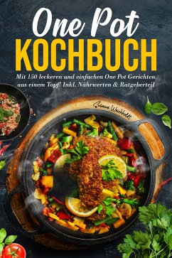 One Pot Kochbuch: Mit 150 leckeren und einfachen One Pot Gerichten aus einem Topf! (eBook, ePUB) - Weichholdt, Susanne