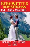 Heimat, ich gehör zu dir! Bergwetter Heimatroman 14 (eBook, ePUB) Heimat, ich gehör zu dir! Bergwetter Heimatroman 14 (eBook, ePUB)