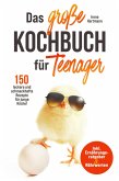 Das große Kochbuch für Teenager! 150 leckere und schmackhafte Rezepte für junge Köche! (eBook, ePUB)