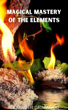 Magical Mastery of the Elements (eBook, ePUB) - Grimwood, Alexander