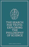 The Search for Truth: Exploring the Philosophy of Science (eBook, ePUB)