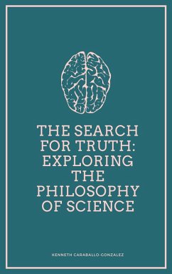 The Search for Truth: Exploring the Philosophy of Science (eBook, ePUB) - Caraballo, Kenneth