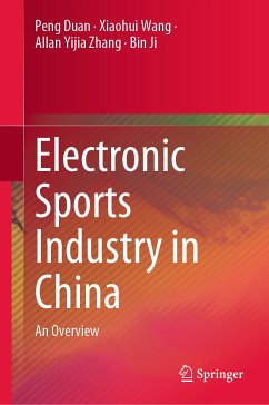 Electronic Sports Industry in China (eBook, PDF) - Duan, Peng; Wang, Xiaohui; Zhang, Allan Yijia; Ji, Bin