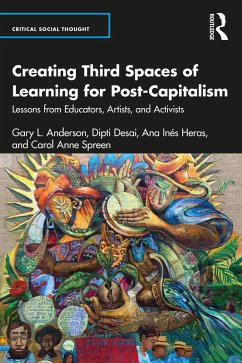 Creating Third Spaces of Learning for Post-Capitalism (eBook, PDF) - Anderson, Gary L.; Desai, Dipti; Heras, Ana Inés; Spreen, Carol Anne