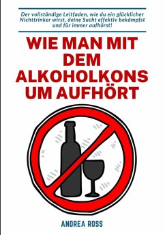 Wie man mit dem Alkoholkonsum aufhört (eBook, ePUB) - Ross, Andrea