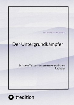 Der Untergrundkämpfer! Was zeichnet uns aus, wie ticken wir und warum? (eBook, ePUB) - Marquard, Michael