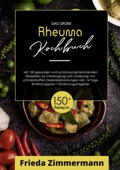 Cover Das große Rheuma Kochbuch! Inklusive Ernährungsratgeber, Nährwerteangaben und 14 Tage Ernährungsplan! 1. Auflage (eBook, ePUB)