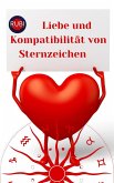 Liebe und Kompatibilität von Sternzeichen (eBook, ePUB)