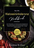 XXL Histaminintoleranz Kochbuch! Inklusive Ratgeberteil, Nährwertangaben und 14 Tage Ernährungsplan! 1. Auflage (eBook, ePUB)
