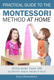 Practical Guide to the Montessori Method at Home: With More Than 100 Activity Ideas From 0 to 6 (eBook, ePUB)