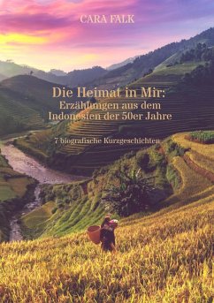 Die Heimat in Mir: Erzählungen aus dem Indonesien der 50er Jahre (eBook, ePUB) - Falk, Cara