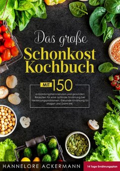 Das große Schonkost Kochbuch! Inklusive 14 Tage Ernährungsplan und Ratgeberteil! 1. Auflage (eBook, ePUB) - Ackermann, Hannelore