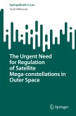 The Urgent Need for Regulation of Satellite Mega-constellations in Outer Space (eBook, PDF)
