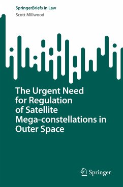 The Urgent Need for Regulation of Satellite Mega-constellations in Outer Space (eBook, PDF) - Millwood, Scott