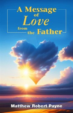 A Message of Love from the Father (eBook, ePUB) - Payne, Matthew Robert