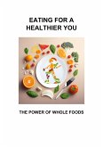 EATING FOR A HEALTHIER YOU (eBook, ePUB)