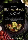 Das große Bluthochdruck - Kochbuch! Mit Ratgeberteil, Nährwertangaben und 14 Tage Ernährungsplan! 1. Auflage (eBook, ePUB)