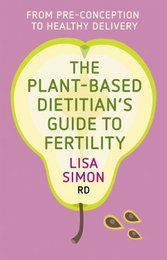 The Plant-Based Dietitian's Guide to FERTILITY (eBook, ePUB) - Simon, Lisa