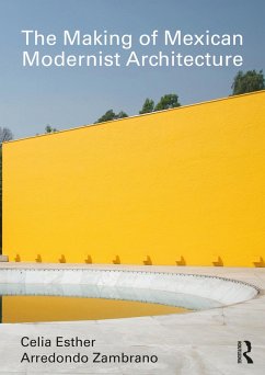 The Making of Mexican Modernist Architecture (eBook, ePUB) - Arredondo Zambrano, Celia Esther
